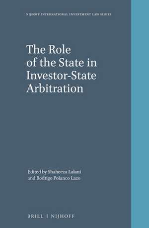 The Role of the State in Investor-State Arbitration de Shaheeza Lalani