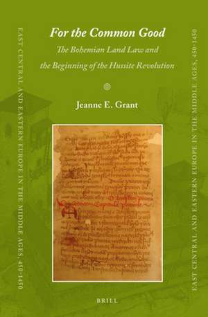 <i>For the Common Good</i>: The Bohemian Land Law and the Beginning of the Hussite Revolution de Jeanne Grant