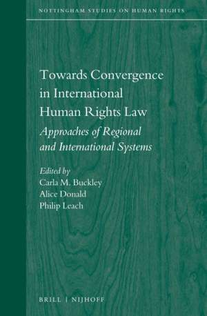 Towards Convergence in International Human Rights Law: Approaches of Regional and International Systems de Carla M. Buckley