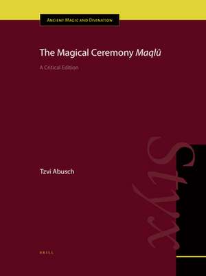 The Magical Ceremony <i>Maqlû</i>: A Critical Edition de Tzvi Abusch