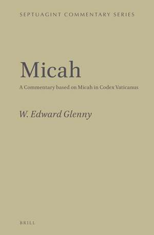 Micah: A Commentary based on Micah in Codex Vaticanus de W. Edward Glenny