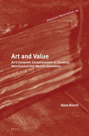 Art and Value: Art’s Economic Exceptionalism in Classical, Neoclassical and Marxist Economics de Dave Beech