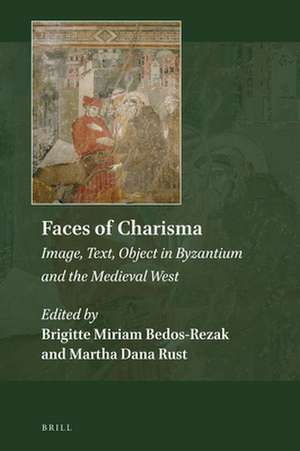 Faces of Charisma: Image, Text, Object in Byzantium and the Medieval West de Brigitte Miriam Bedos-Rezak