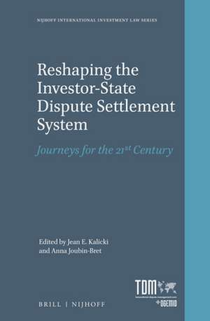 Reshaping the Investor-State Dispute Settlement System: Journeys for the 21st Century de Jean E. Kalicki