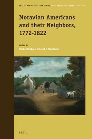 Moravian Americans and their Neighbors, 1772-1822 de Ulrike Wiethaus