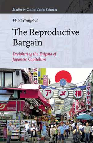 The Reproductive Bargain: Deciphering the Enigma of Japanese Capitalism de Heidi Gottfried