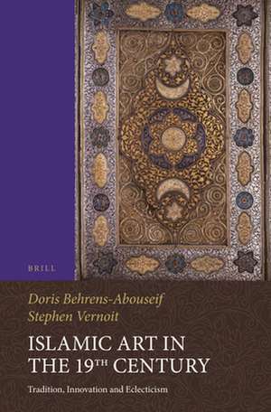 Islamic Art in the 19th Century: Tradition, Innovation, and Eclecticism de Doris Behrens-Abouseif