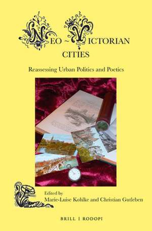 Neo-Victorian Cities: Reassessing Urban Politics and Poetics de Marie-Luise Kohlke