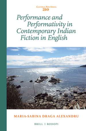 Performance and Performativity in Contemporary Indian Fiction in English de Maria-Sabina Draga Alexandru