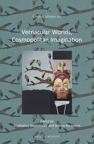 Vernacular Worlds, Cosmopolitan Imagination de Stephanos Stephanides