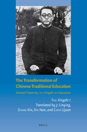 The Transformation of Chinese Traditional Education: Selected Papers by Tao Xingzhi on Education de Xingzhi TAO