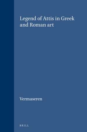 Legend of Attis in Greek and Roman art de M.J. Vermaseren