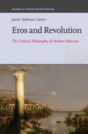 Eros and Revolution: The Critical Philosophy of Herbert Marcuse de Javier Sethness Castro