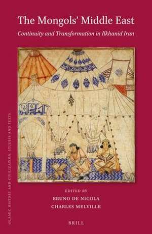 The Mongols' Middle East: Continuity and Transformation in Ilkhanid Iran de Bruno De Nicola