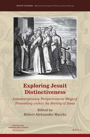 Exploring Jesuit Distinctiveness: Interdisciplinary Perspectives on Ways of Proceeding within the Society of Jesus de Robert Aleksander Maryks