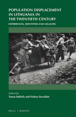 Population Displacement in Lithuania in the Twentieth Century: Experiences, Identities and Legacies de Tomas Balkelis