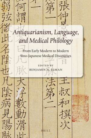 Antiquarianism, Language, and Medical Philology: From Early Modern to Modern Sino-Japanese Medical Discourses de Benjamin A. Elman