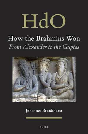 How the Brahmins Won: From Alexander to the Guptas de Johannes Bronkhorst