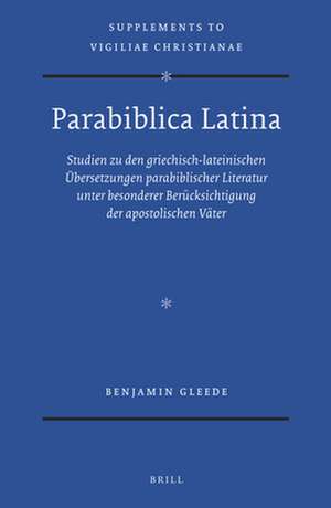 Parabiblica Latina: Studien zu den griechisch-lateinischen Übersetzungen parabiblischer Literatur unter besonderer Berücksichtigung der apostolischen Väter de Benjamin Gleede