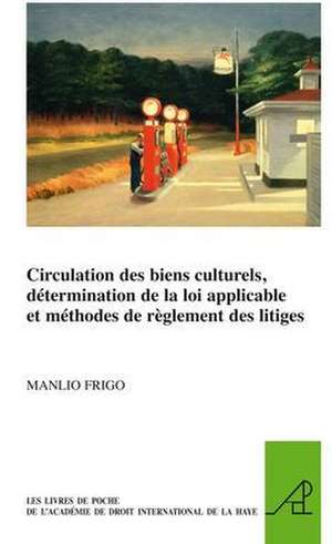 Circulation des biens culturels, détermination de la loi applicable et méthodes de règlement des litiges de Manlio Frigo