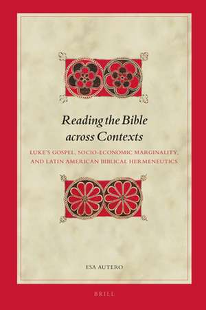 Reading the Bible across Contexts: Luke’s Gospel, Socio-Economic Marginality, and Latin American Biblical Hermeneutics de Esa J. Autero