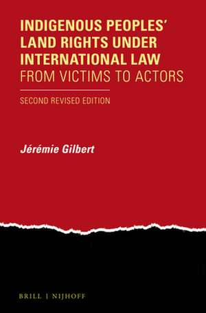 Indigenous Peoples' Land Rights under International Law: From Victims to Actors. Second Revised Edition de Jérémie Gilbert