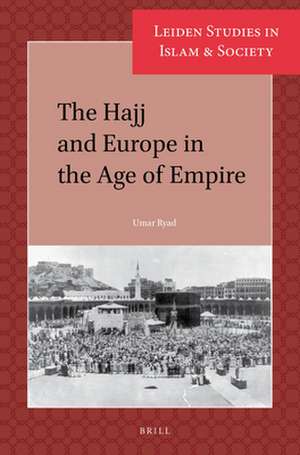 The Hajj and Europe in the Age of Empire de Umar Ryad