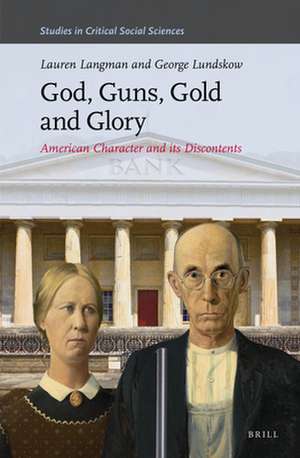 God, Guns, Gold and Glory: American Character and its Discontents de Lauren Langman