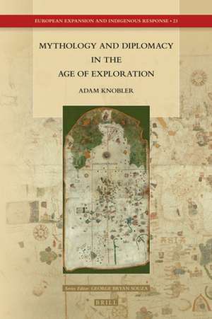 Mythology and Diplomacy in the Age of Exploration de Adam Knobler