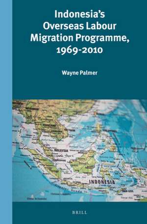 Indonesia's Overseas Labour Migration Programme, 1969-2010 de Wayne Palmer