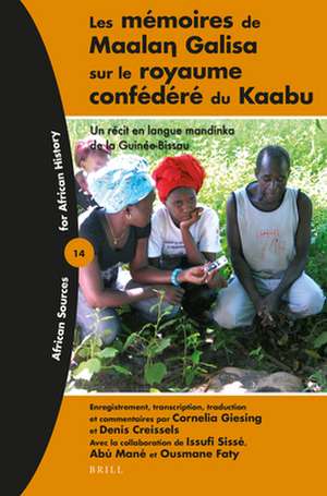 Les mémoires de Maalaŋ Galisa sur le royaume confédéré du Kaabu: Un récit en langue mandinka de la Guinée-Bissau de Cornelia Giesing