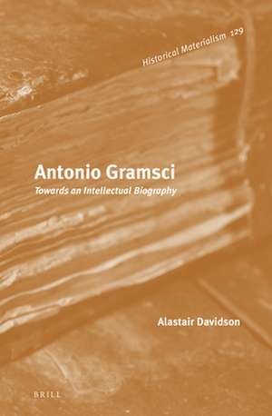 Antonio Gramsci: Towards an Intellectual Biography de Alistair Davidson