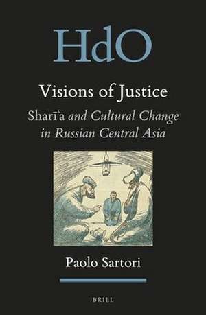 Visions of Justice: <i>Sharīʿa</i> and Cultural Change in Russian Central Asia de Paolo Sartori