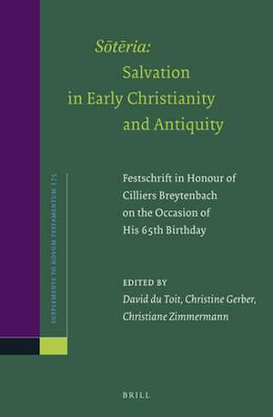 <i>Sōtēria</i>: Salvation in Early Christianity and Antiquity: Festschrift in Honour of Cilliers Breytenbach on the Occasion of his 65th Birthday de David du Toit