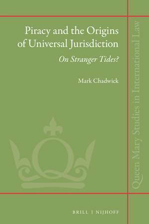 Piracy and the Origins of Universal Jurisdiction: On Stranger Tides? de Mark Chadwick