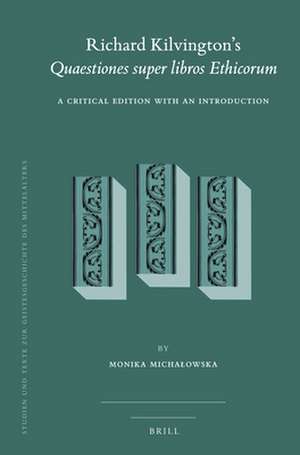 Richard Kilvington’s <i>Quaestiones super libros Ethicorum</i>: A Critical Edition with an Introduction de Monika Michałowska