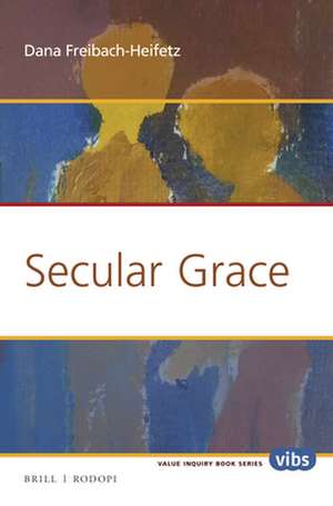 Secular Grace de Dana Freibach-Heifetz