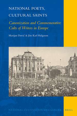 National Poets, Cultural Saints: Canonization and Commemorative Cults of Writers in Europe de Marijan Dović