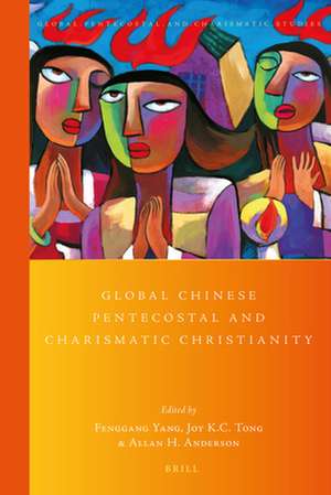 Global Chinese Pentecostal and Charismatic Christianity de Fenggang Yang