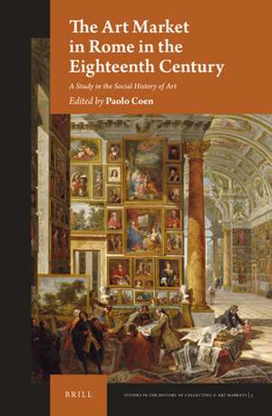 The Art Market in Rome in the Eighteenth Century: A Study in the Social History of Art de Paolo Coen