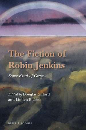 The Fiction of Robin Jenkins: Some Kind of Grace de Linden Bicket