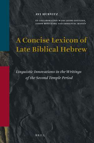 A Concise Lexicon of Late Biblical Hebrew: Linguistic Innovations in the Writings of the Second Temple Period de Avi Hurvitz