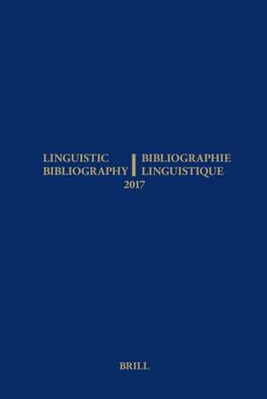 Linguistic Bibliography for the Year 2017 / / Bibliographie Linguistique de l’année 2017: and Supplement for Previous Years / et complement des années précédentes de Anne Aarssen