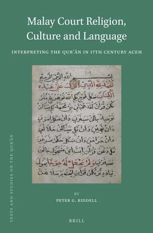 Malay Court Religion, Culture and Language: Interpreting the Qurʾān in 17th Century Aceh de Peter G. Riddell