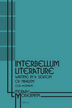 Interbellum Literature: Writing in a Season of Nihilism de Cor Hermans