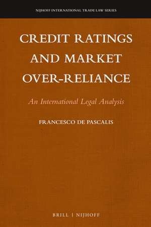 Credit Ratings and Market Over-reliance: An International Legal Analysis de Francesco De Pascalis