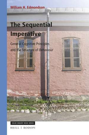 The Sequential Imperative: General Cognitive Principles and the Structure of Behaviour de William Edmondson