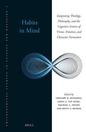 Habits in Mind: Integrating Theology, Philosophy, and the Cognitive Science of Virtue, Emotion, and Character Formation de Gregory R. Peterson