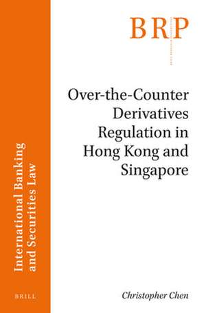 Over-the-Counter Derivatives Regulation in Hong Kong and Singapore de Christopher Chen