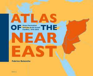 Atlas of the Near East: State Formation and the Arab-Israeli Conflict, 1918-2010 de Fabrice Balanche